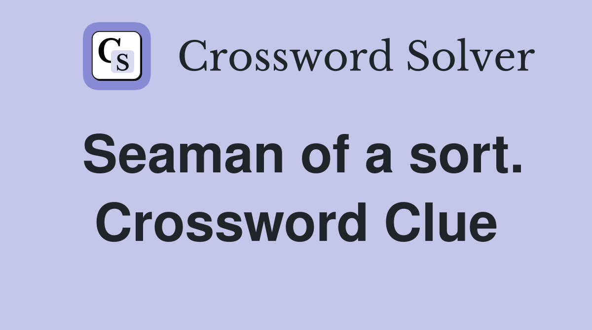 Seaman of a sort. Crossword Clue