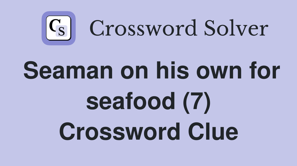 Seaman on his own for seafood (7) Crossword Clue