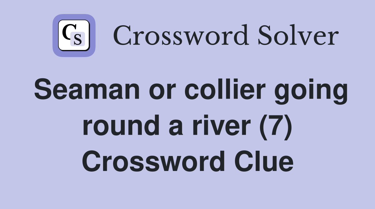Seaman or collier going round a river (7) Crossword Clue