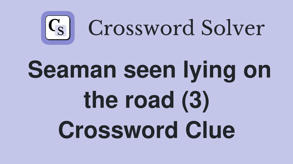 Seaman seen lying on the road (3) Crossword Clue