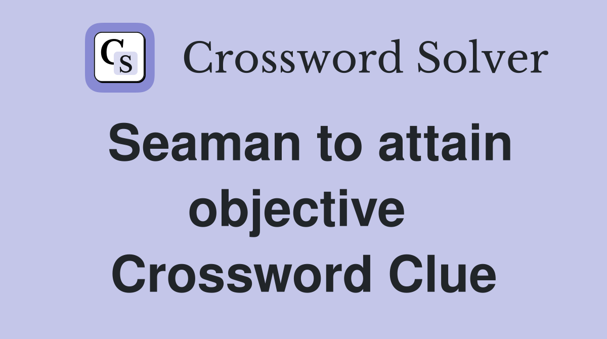 Seaman to attain objective  Crossword Clue