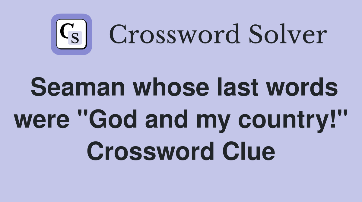 Seaman whose last words were "God and my country!" Crossword Clue