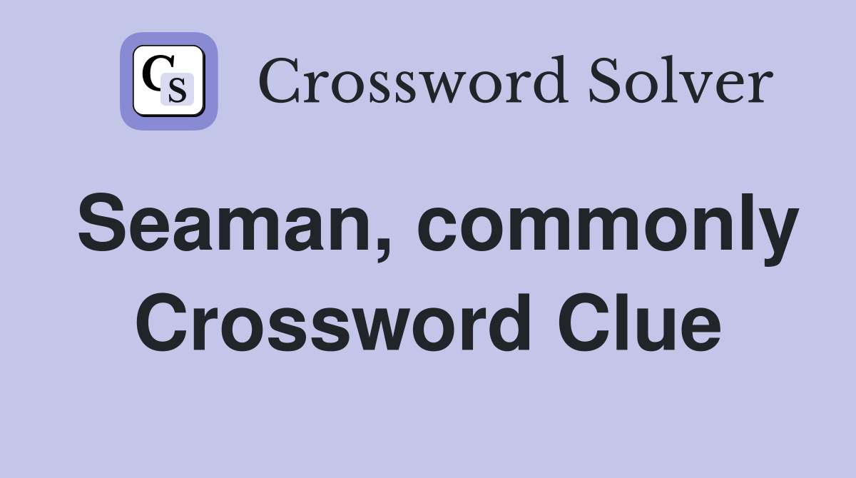 Seaman, commonly Crossword Clue