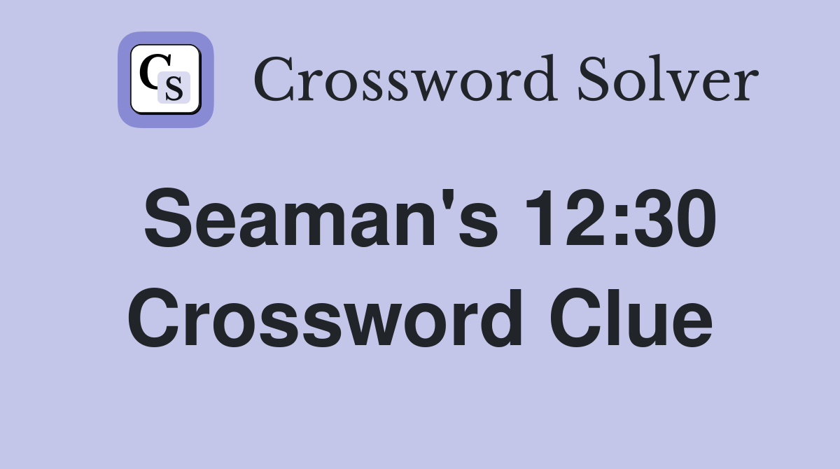 Seaman's 12:30 Crossword Clue