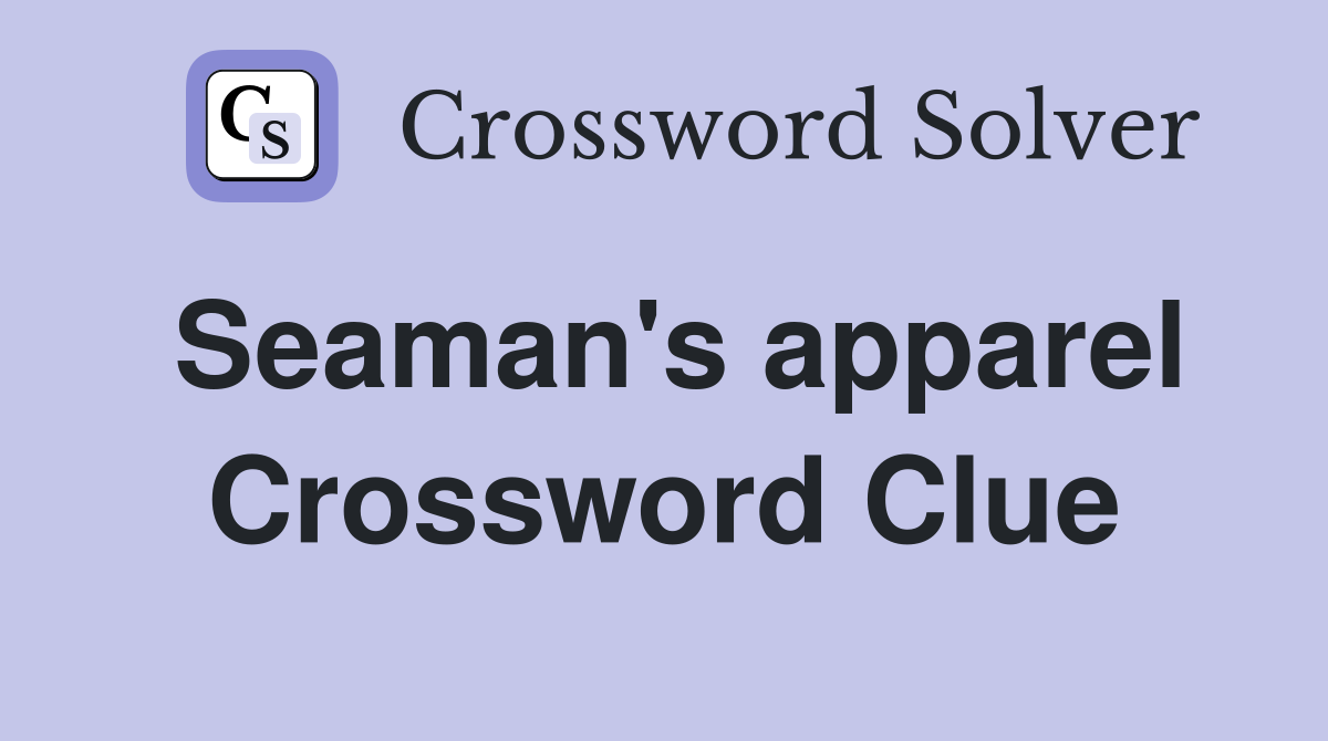 Seaman's apparel Crossword Clue