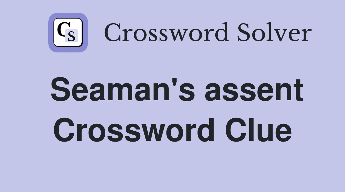 Seaman's assent Crossword Clue