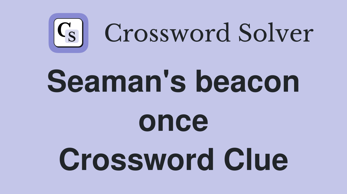 Seaman's beacon  once Crossword Clue