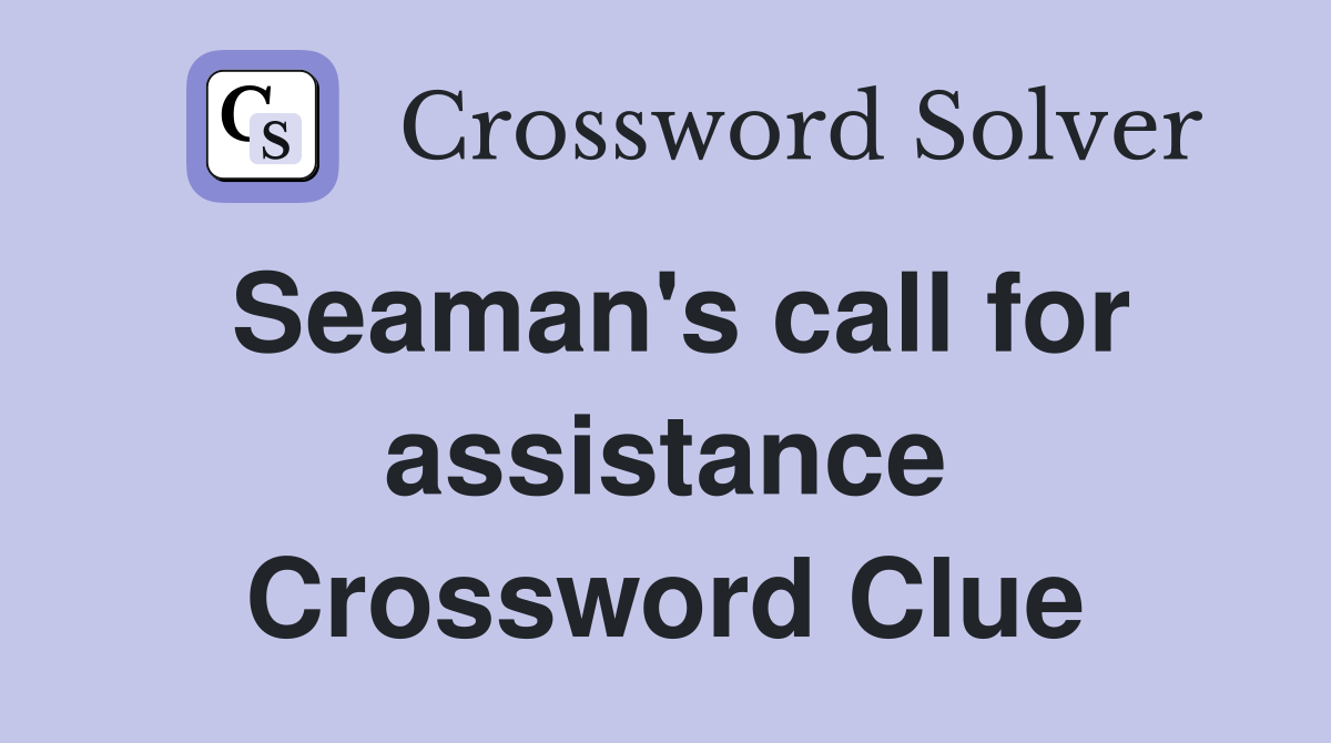 Seaman's call for assistance Crossword Clue