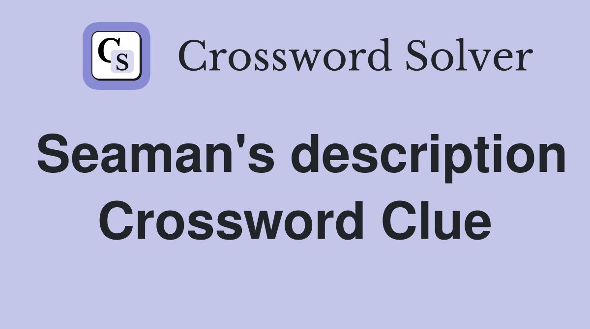 Seaman's description Crossword Clue