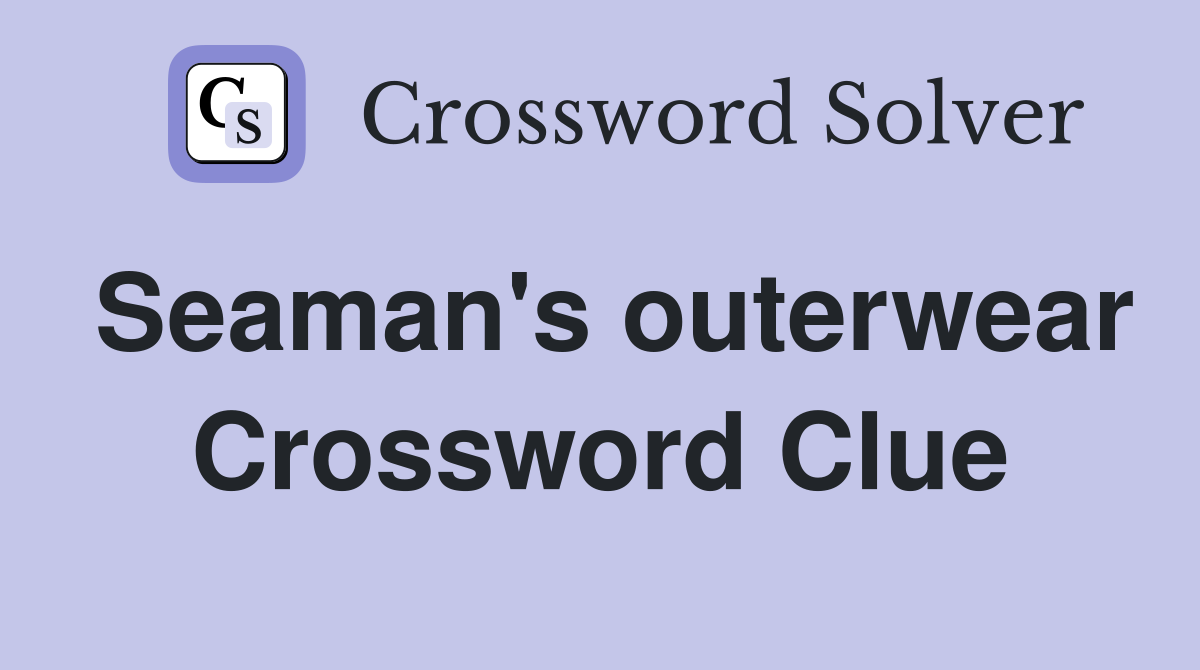 Seaman's outerwear Crossword Clue