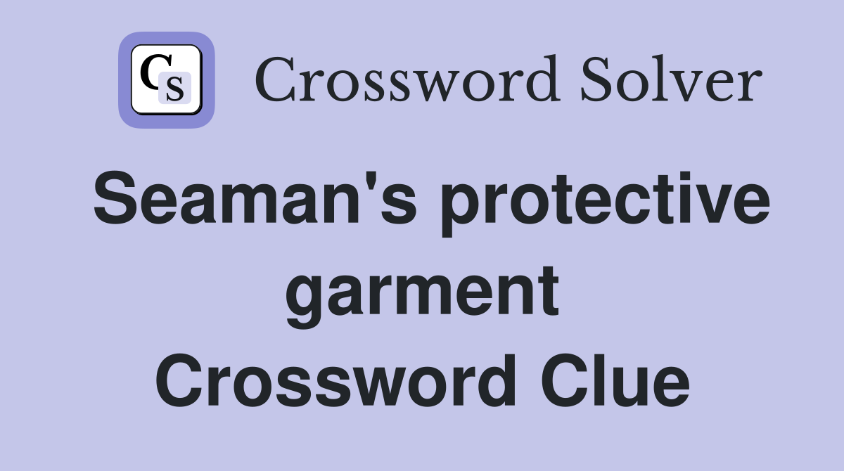 Seaman's protective garment Crossword Clue