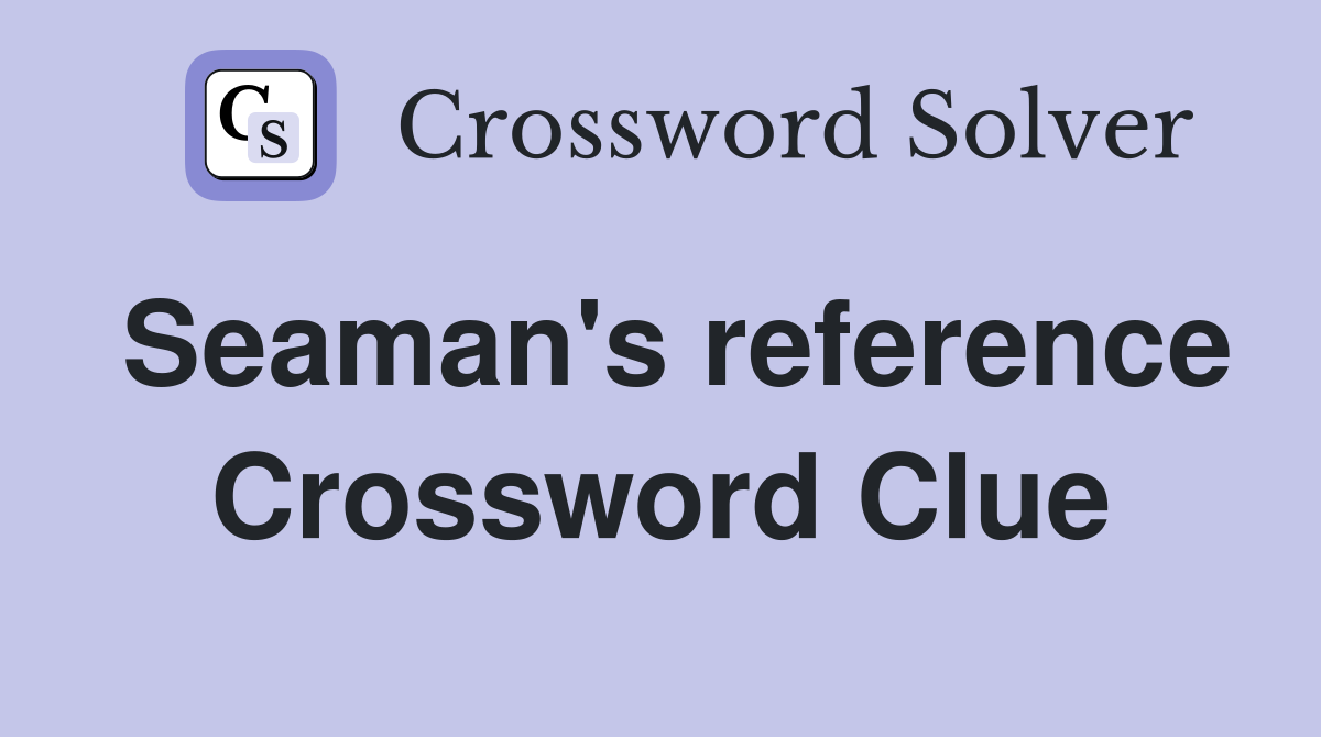 Seaman's reference Crossword Clue