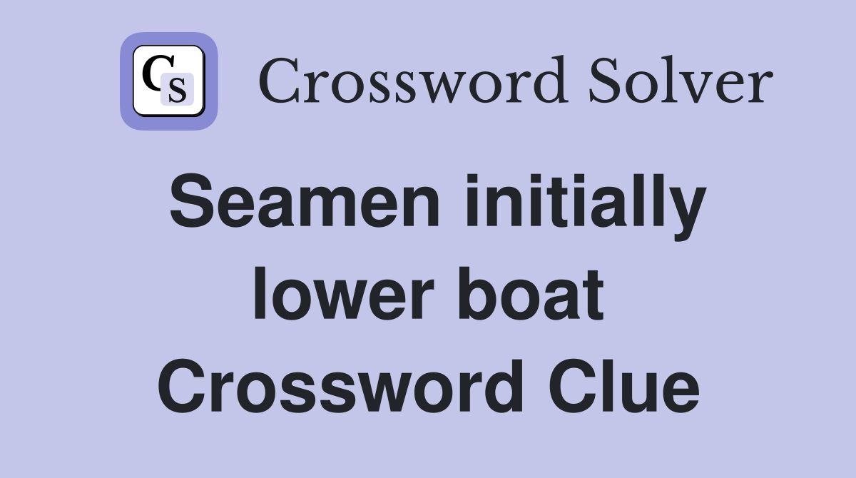 Seamen initially lower boat Crossword Clue