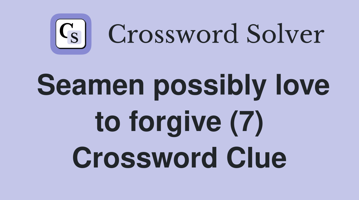 Seamen possibly love to forgive (7) Crossword Clue