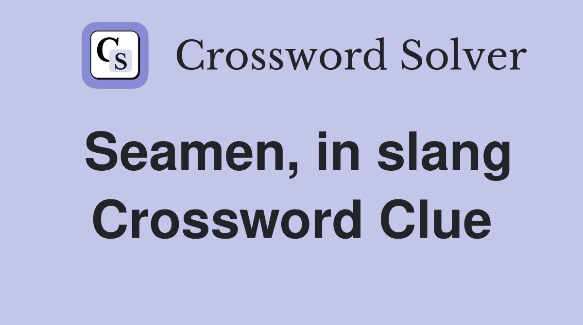Seamen, in slang Crossword Clue