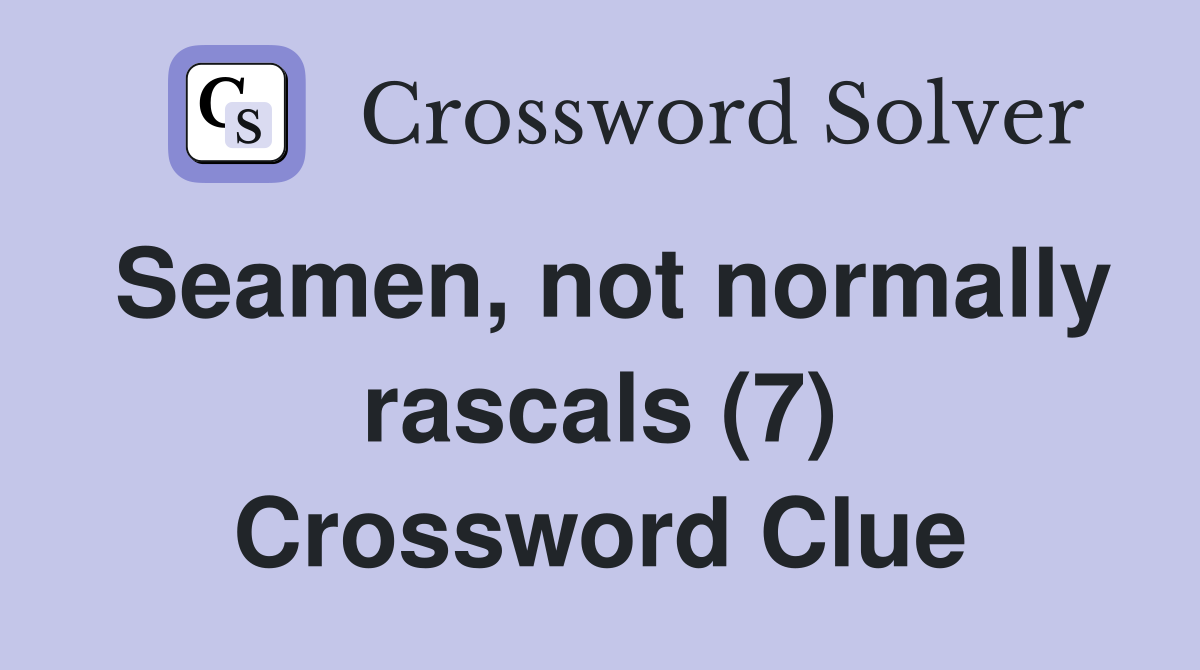 Seamen, not normally rascals (7) Crossword Clue