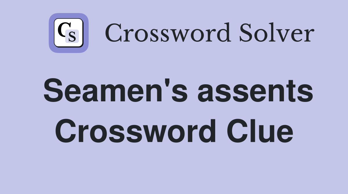 Seamen's assents Crossword Clue