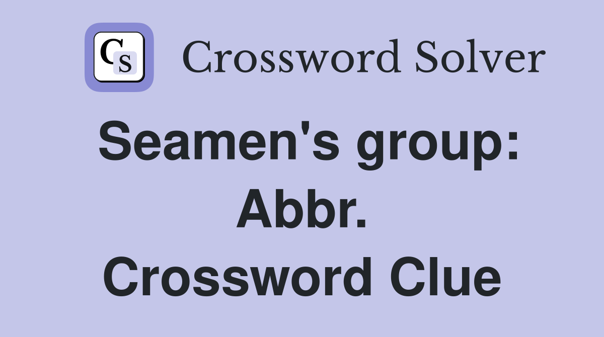 Seamen's group: Abbr. Crossword Clue