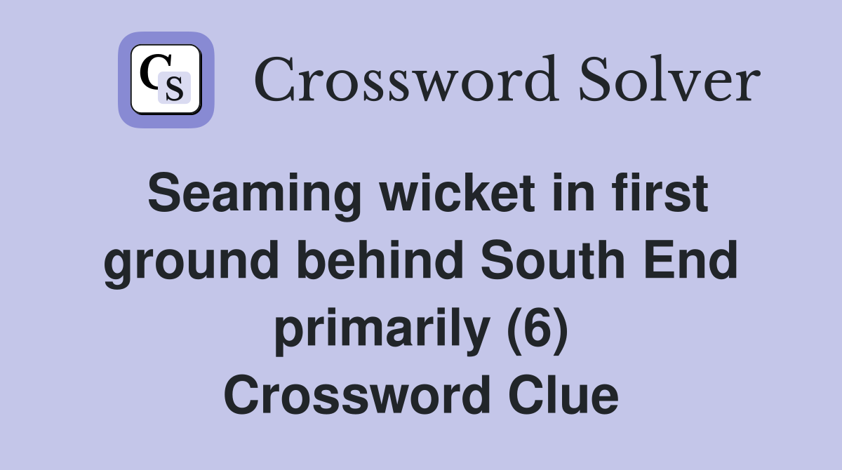 Seaming wicket in first ground behind South End primarily (6) Crossword Clue