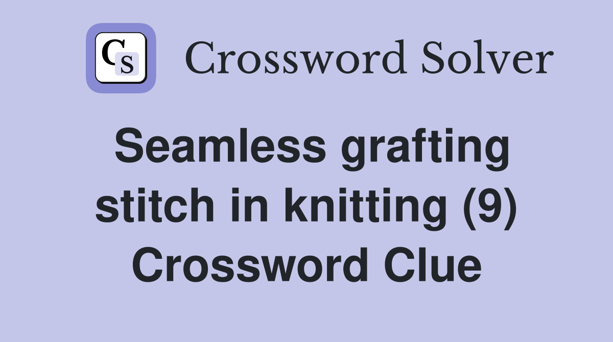 Seamless grafting stitch in knitting (9) Crossword Clue