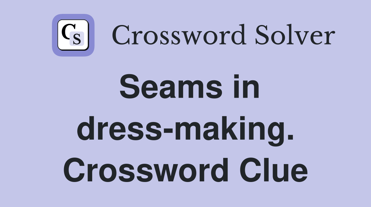 Seams in dress-making. Crossword Clue