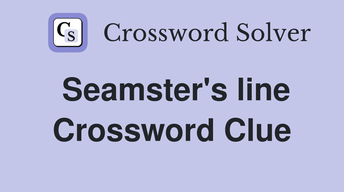 Seamster's line Crossword Clue