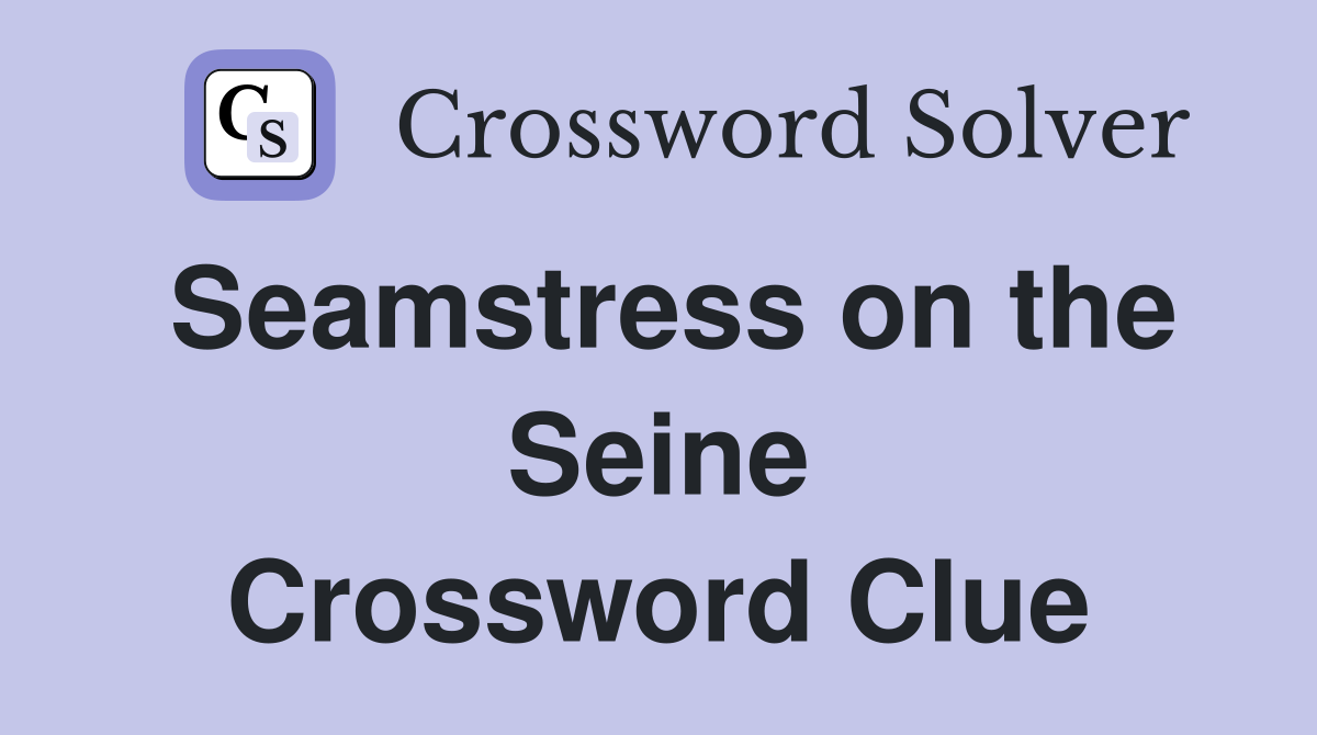 Seamstress on the Seine Crossword Clue