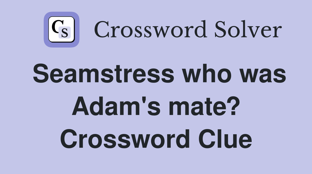 Seamstress who was Adam's mate? Crossword Clue