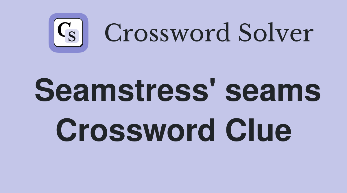 Seamstress' seams Crossword Clue