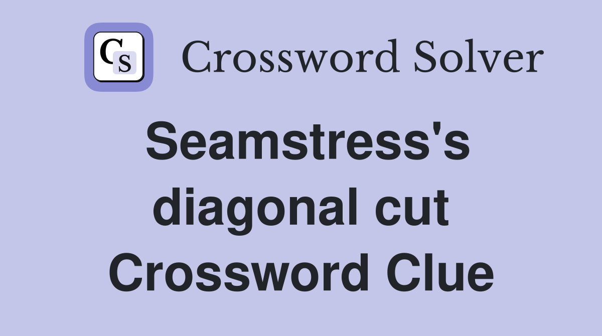 Seamstress's diagonal cut Crossword Clue