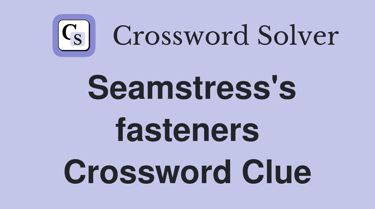 Seamstress's fasteners Crossword Clue