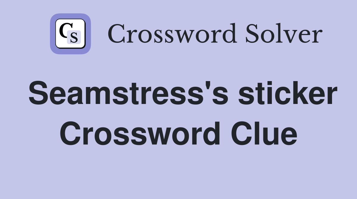 Seamstress's sticker Crossword Clue