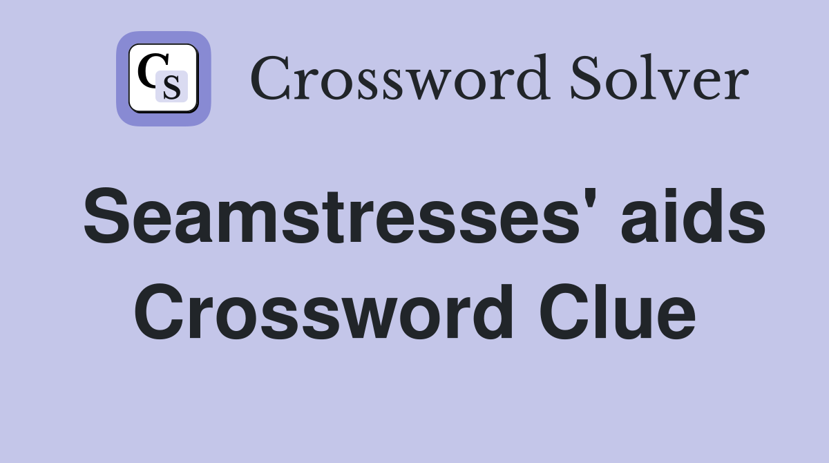 Seamstresses' aids Crossword Clue