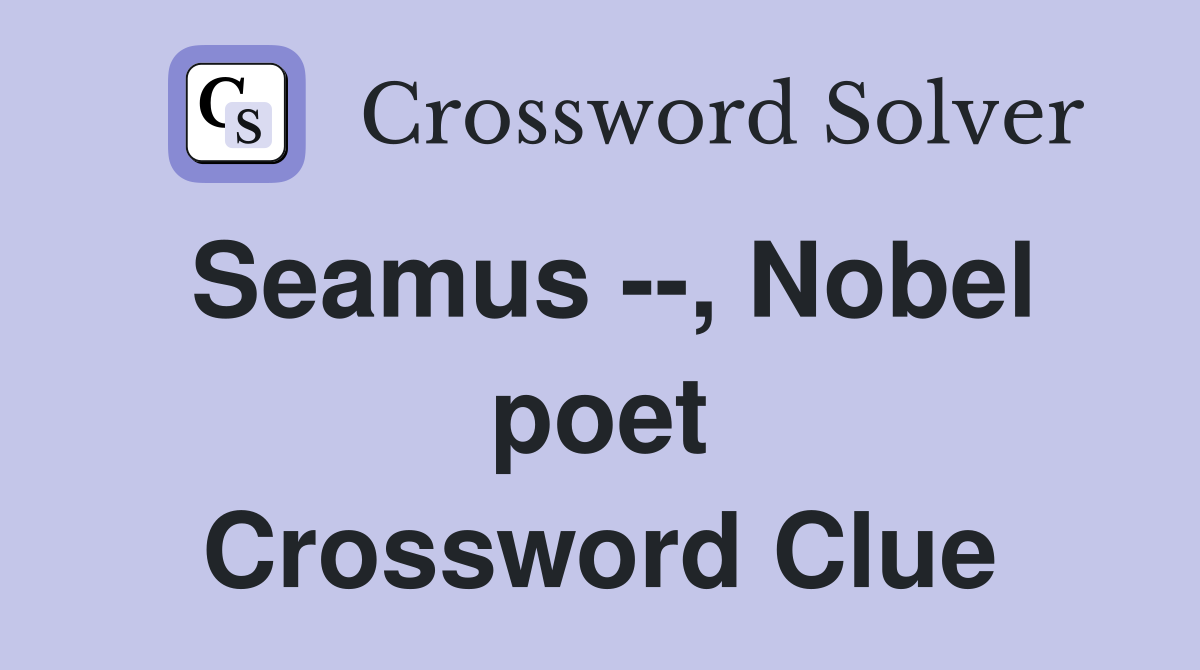 Seamus --, Nobel poet Crossword Clue