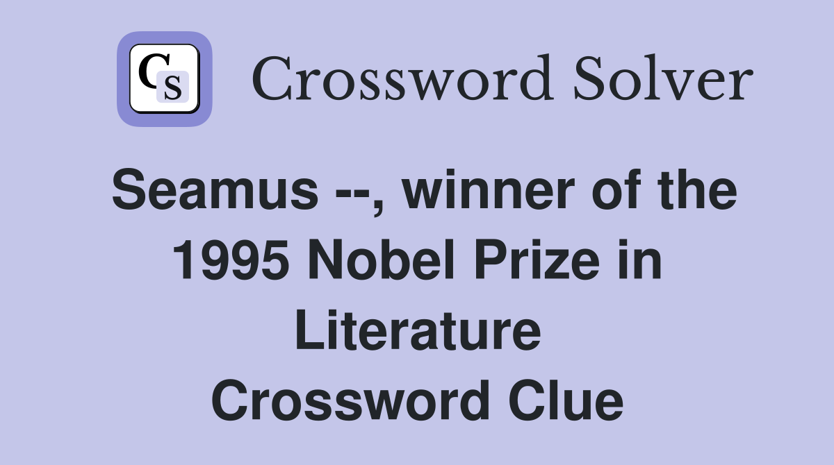Seamus --, winner of the 1995 Nobel Prize in Literature Crossword Clue