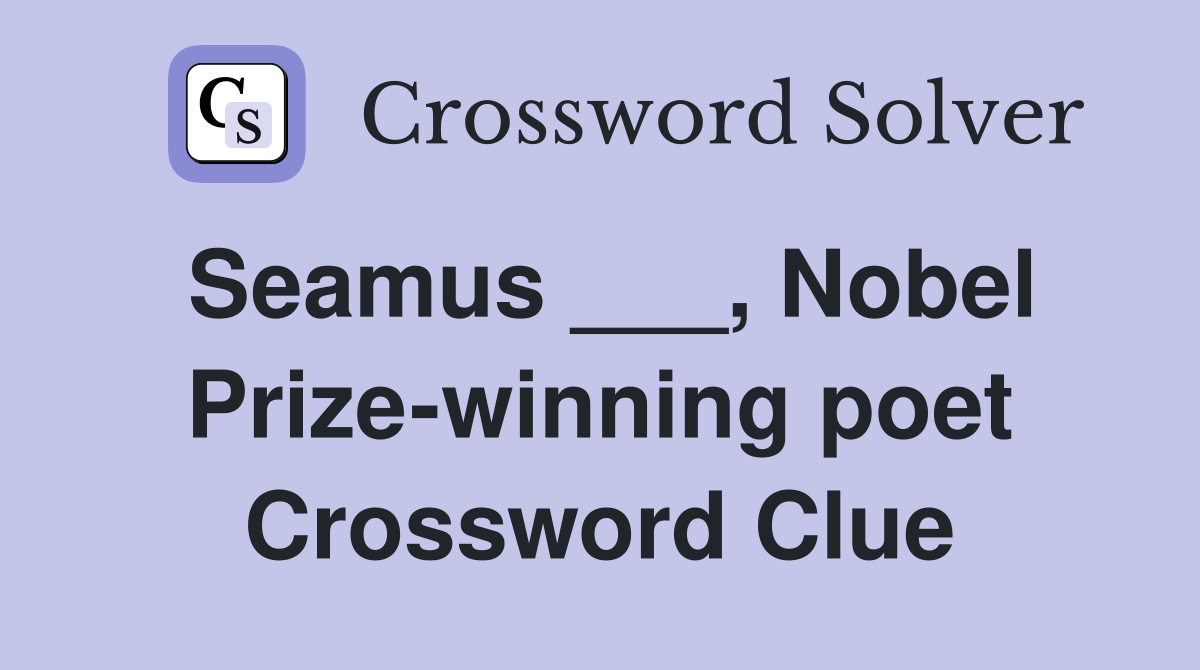 Seamus ___, Nobel Prize-winning poet Crossword Clue