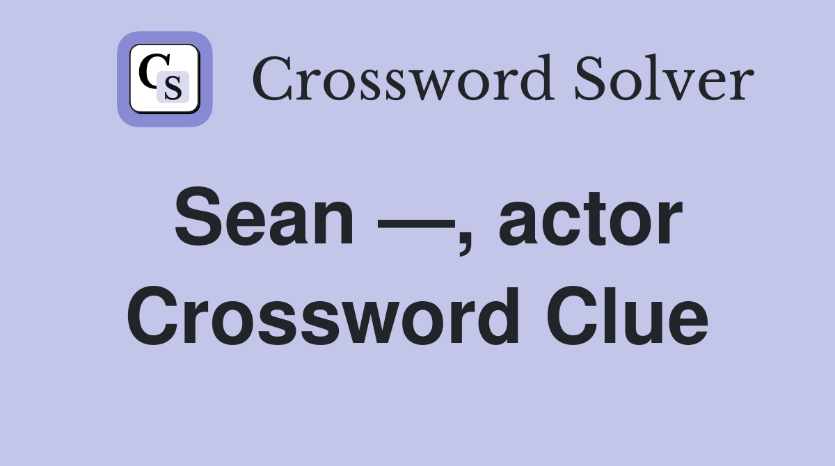 Sean —, actor Crossword Clue
