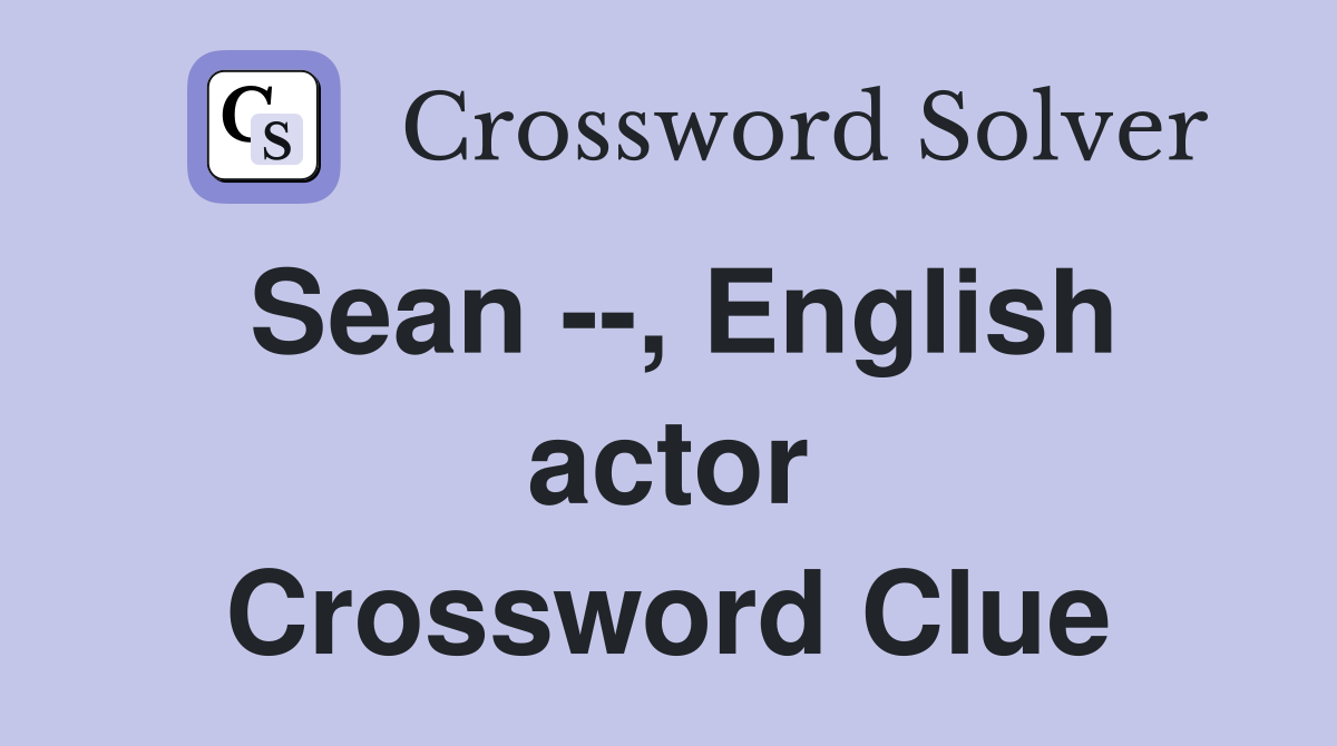 Sean --, English actor Crossword Clue