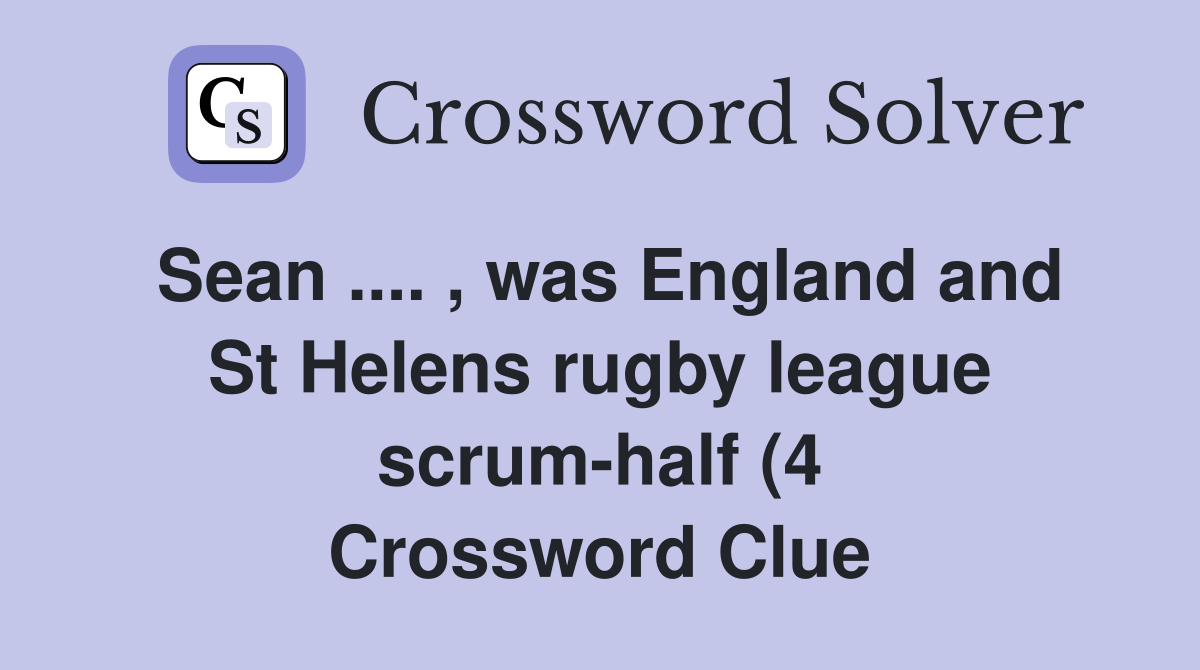 Sean was England and St Helens rugby league scrum half (4 Sean was England and St Helens rugby league scrum half (4
