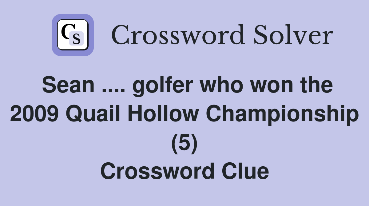Sean .... golfer who won the 2009 Quail Hollow Championship (5) Crossword Clue