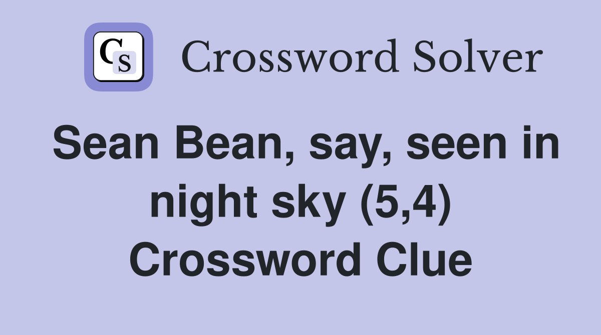 Sean Bean, say, seen in night sky (5,4) Crossword Clue