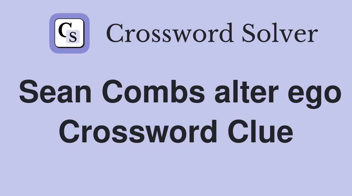Sean Combs alter ego Crossword Clue