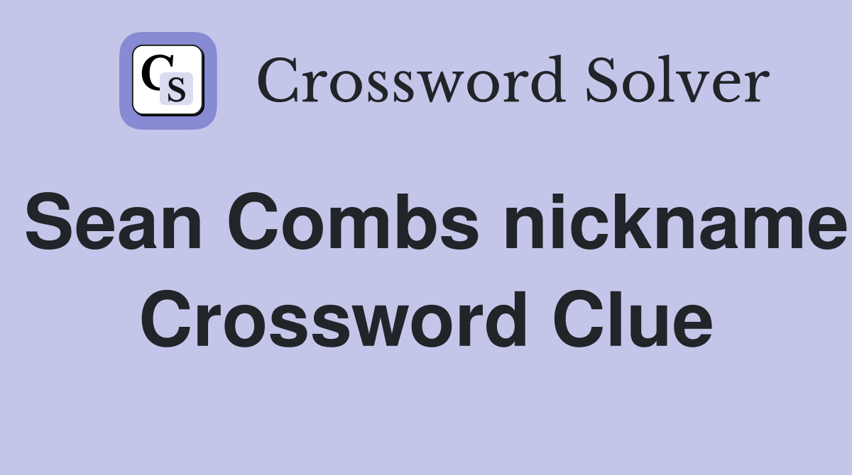 Sean Combs nickname Crossword Clue