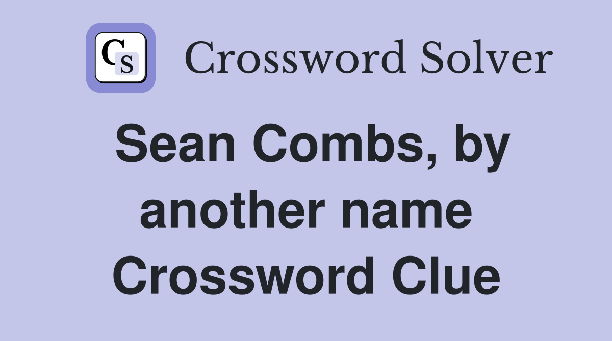 Sean Combs, by another name Crossword Clue