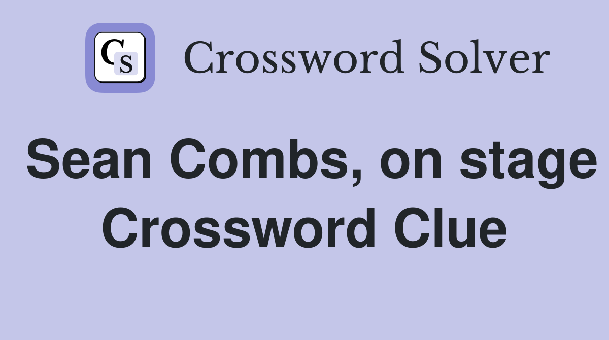 Sean Combs, on stage Crossword Clue