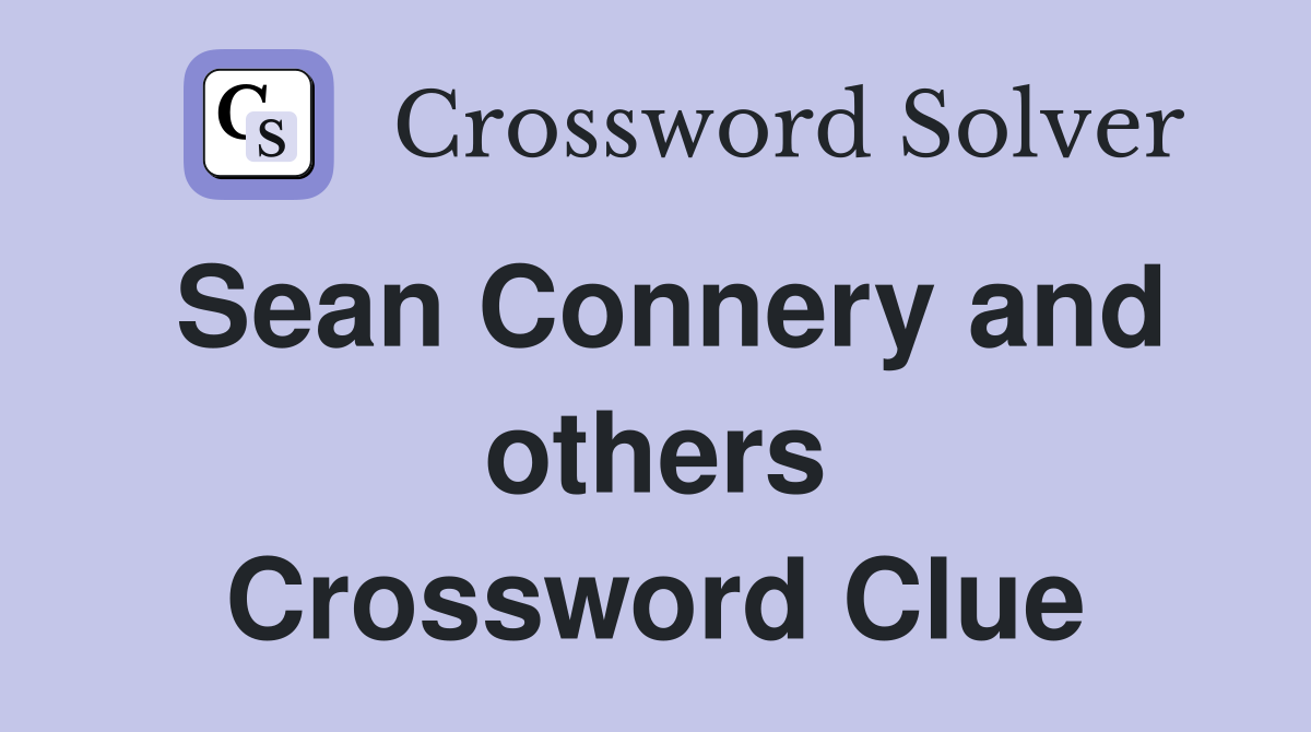 Sean Connery and others Crossword Clue