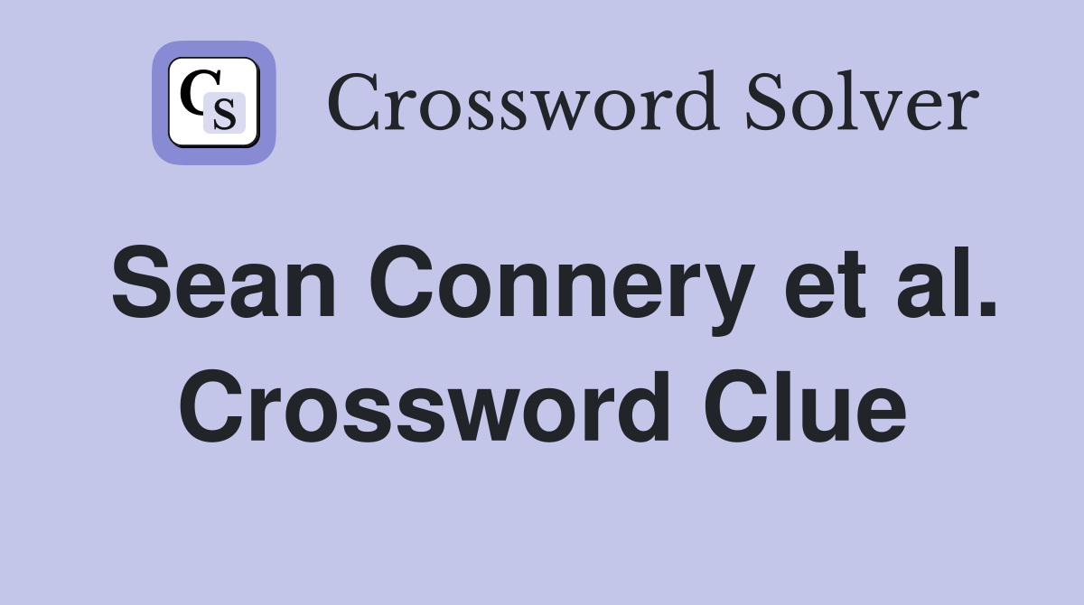 Sean Connery et al. Crossword Clue