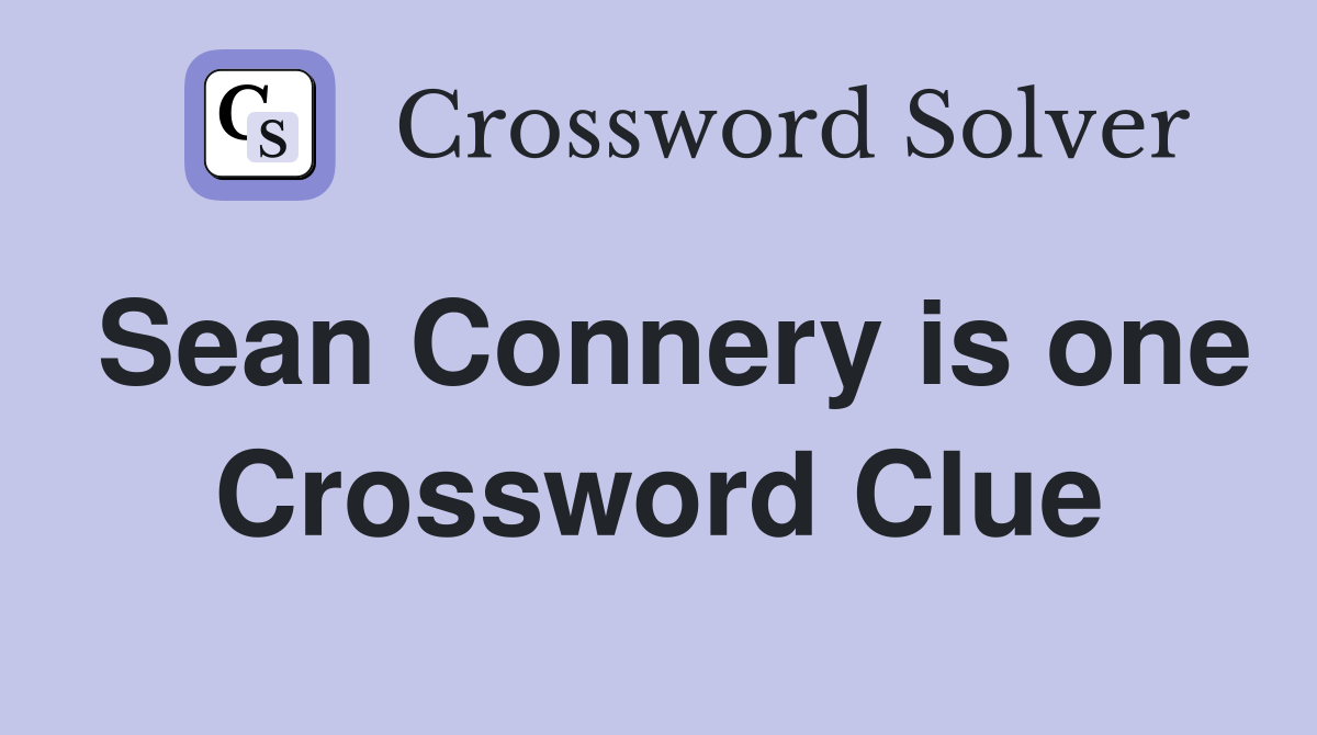 Sean Connery is one Crossword Clue