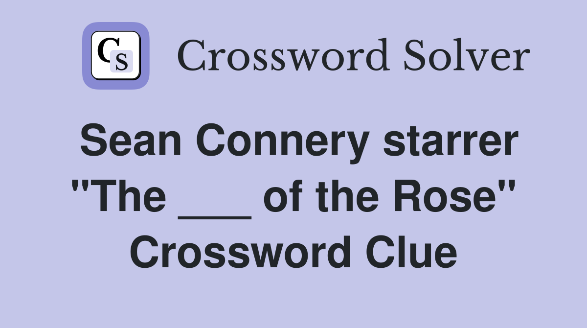 Sean Connery starrer "The ___ of the Rose" Crossword Clue