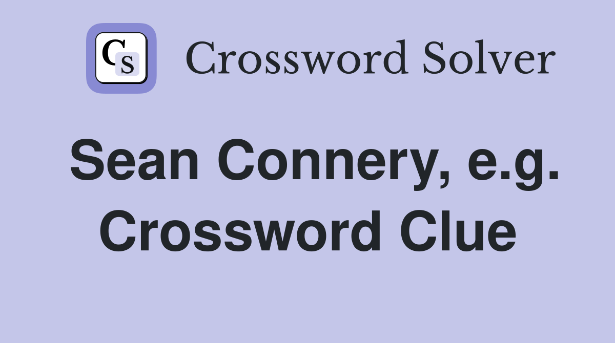 Sean Connery, e.g. Crossword Clue